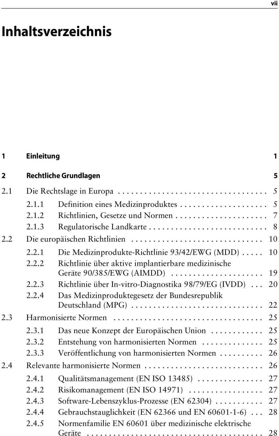 .... 10 2.2.2 Richtlinie über aktive implantierbare medizinische Geräte 90/385/EWG (AIMDD)..................... 19 2.2.3 Richtlinie über In-vitro-Diagnostika 98/79/EG (IVDD)... 20 2.2.4 Das Medizinproduktegesetz der Bundesrepublik Deutschland (MPG).