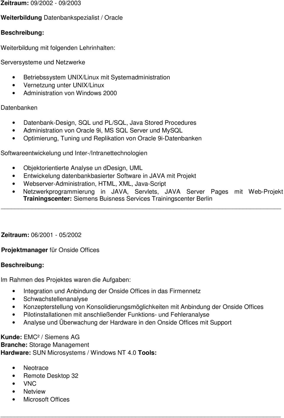 Tuning und Replikation von Oracle 9i-Datenbanken Softwareentwickelung und Inter-/Intranettechnologien Objektorientierte Analyse un ddesign, UML Entwickelung datenbankbasierter Software in JAVA mit