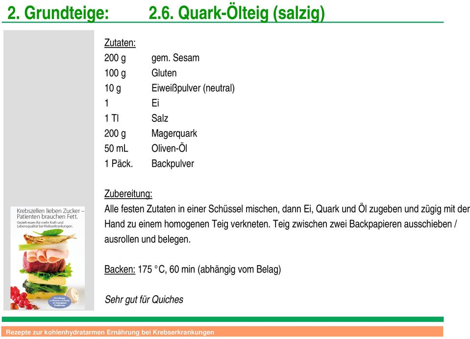 Backpulver Alle festen Zutaten in einer Schüssel mischen, dann Ei, Quark und Öl zugeben und zügig mit der