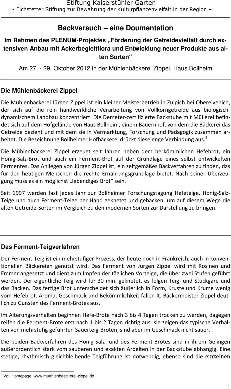 handwerkliche Verarbeitung von Vollkorngetreide aus biologischdynamischem Landbau konzentriert.