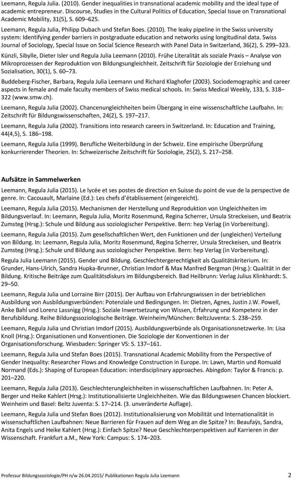 The leaky pipeline in the Swiss university system: Identifying gender barriers in postgraduate education and networks using longitudinal data.