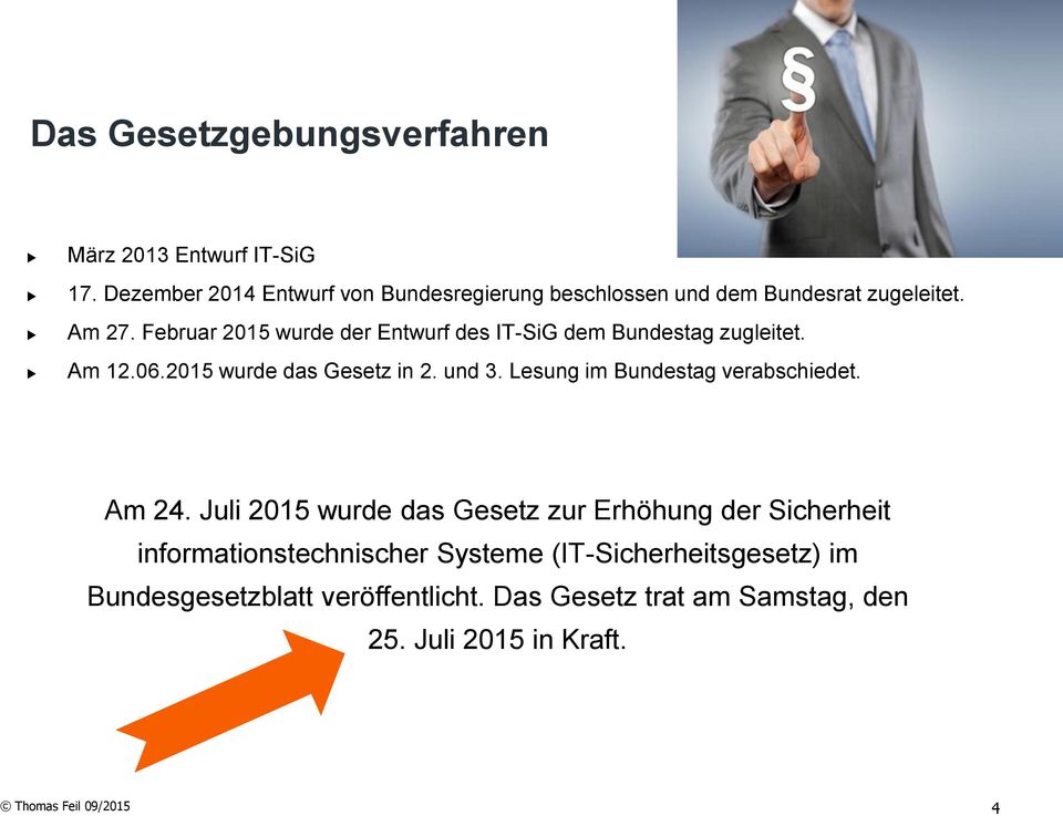Februar 2015 wurde der Entwurf des IT-SiG dem Bundestag zugleitet. Am 12.06.2015 wurde das Gesetz in 2. und 3.