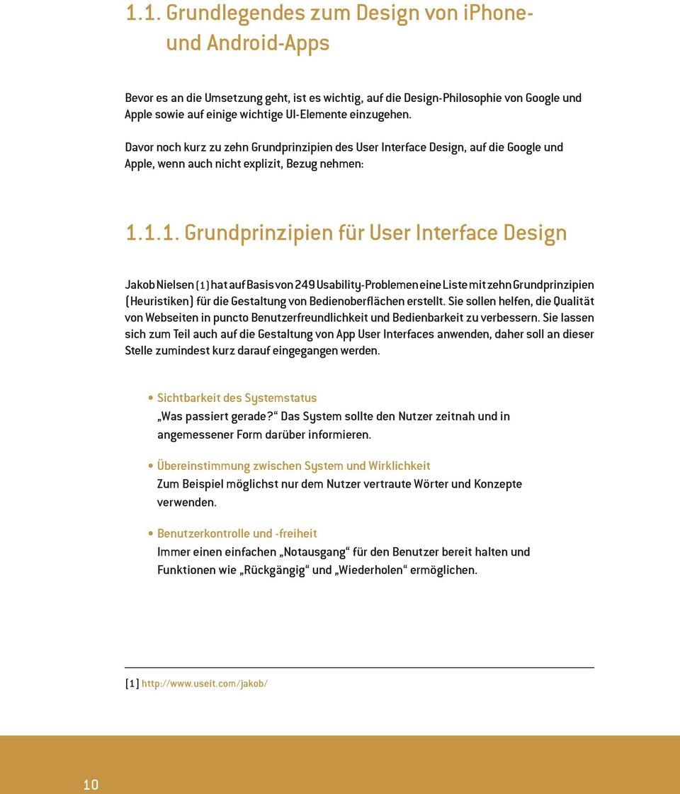 1.1. Grundprinzipien für User Interface Design Jakob Nielsen (1) hat auf Basis von 249 Usability-Problemen eine Liste mit zehn Grundprinzipien (Heuristiken) für die Gestaltung von Bedienoberflächen