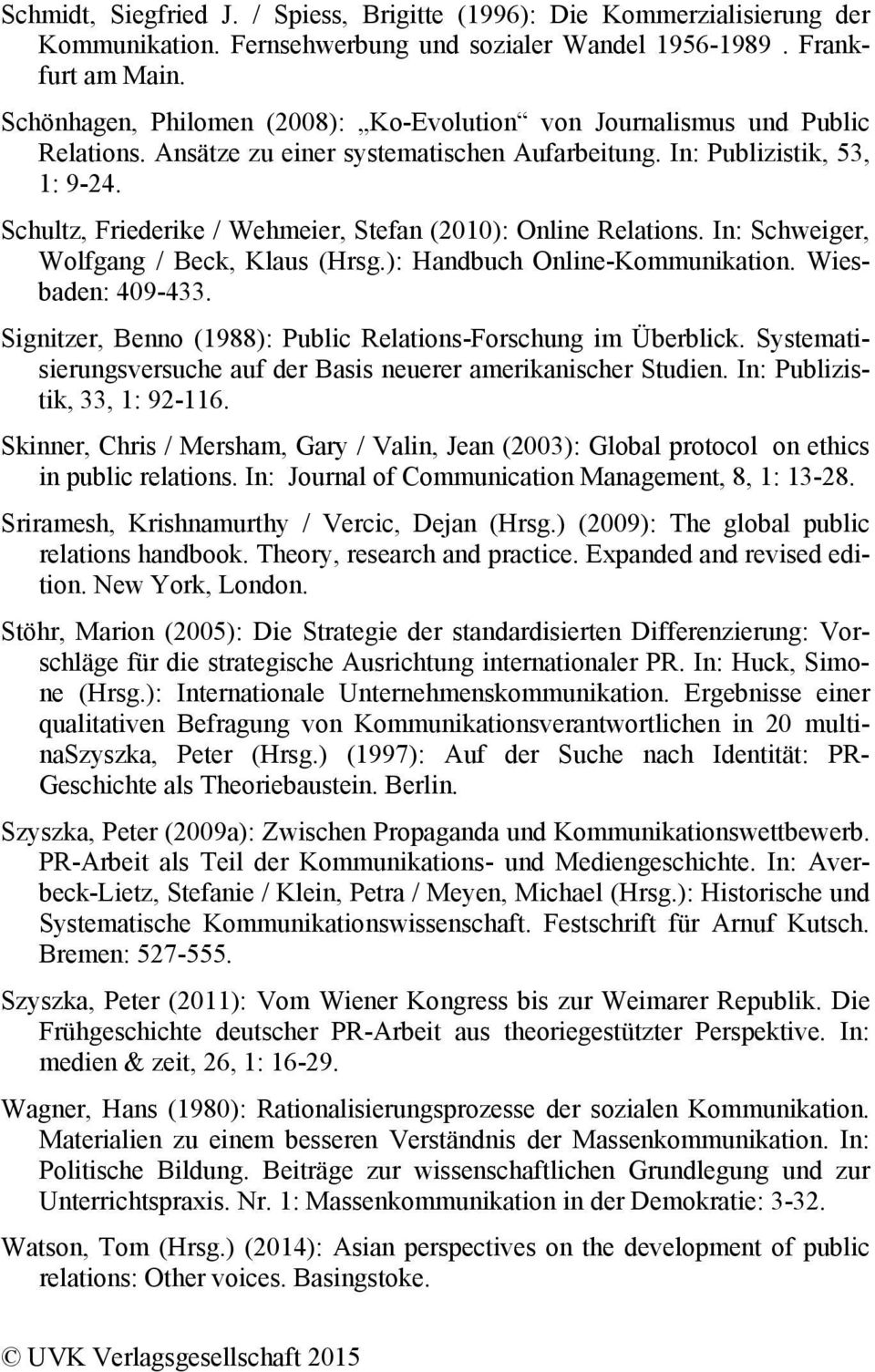 Schultz, Friederike / Wehmeier, Stefan (2010): Online Relations. In: Schweiger, Wolfgang / Beck, Klaus (Hrsg.): Handbuch Online-Kommunikation. Wiesbaden: 409-433.