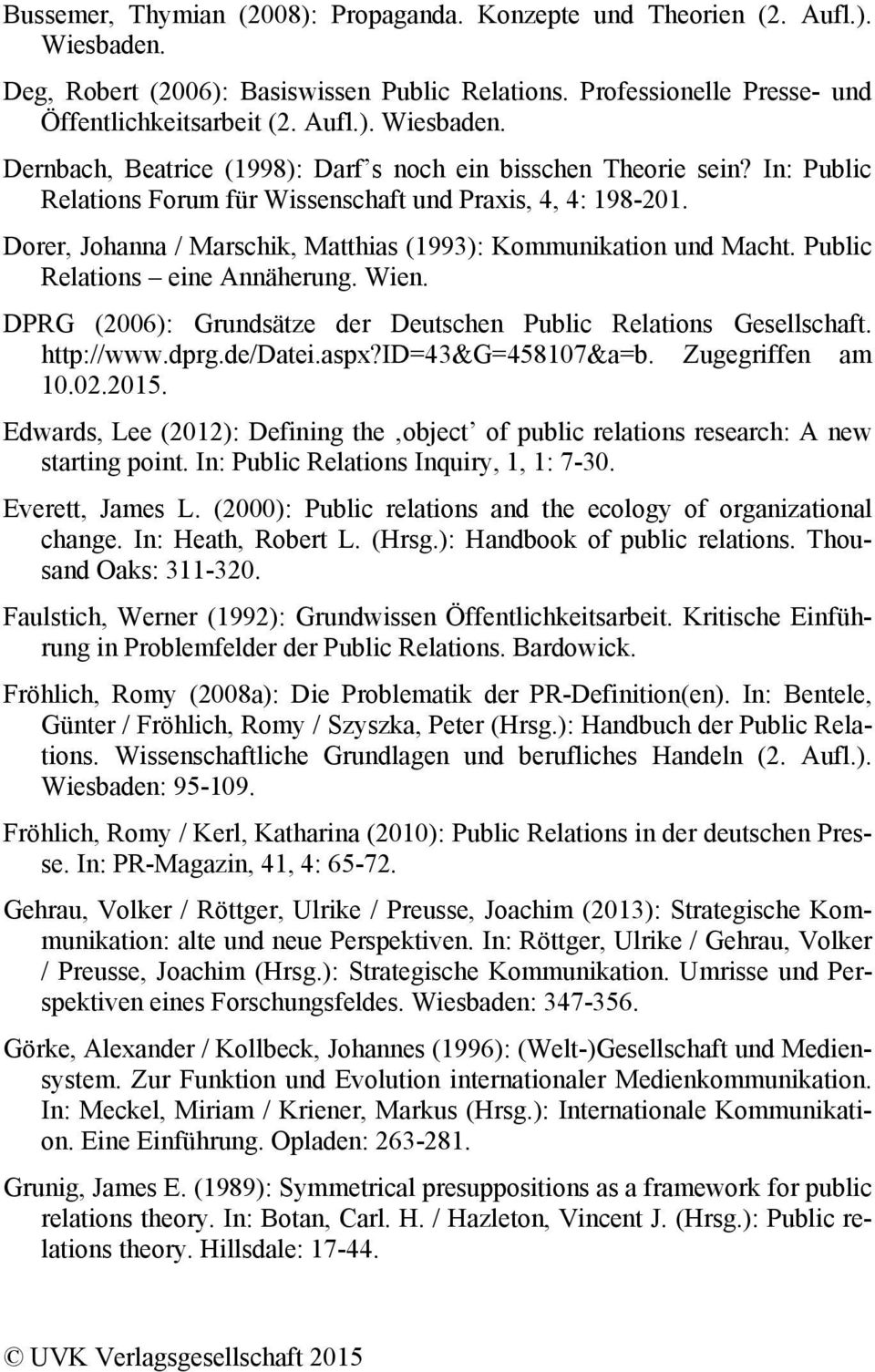 DPRG (2006): Grundsätze der Deutschen Public Relations Gesellschaft. http://www.dprg.de/datei.aspx?id=43&g=458107&a=b. Zugegriffen am 10.02.2015.