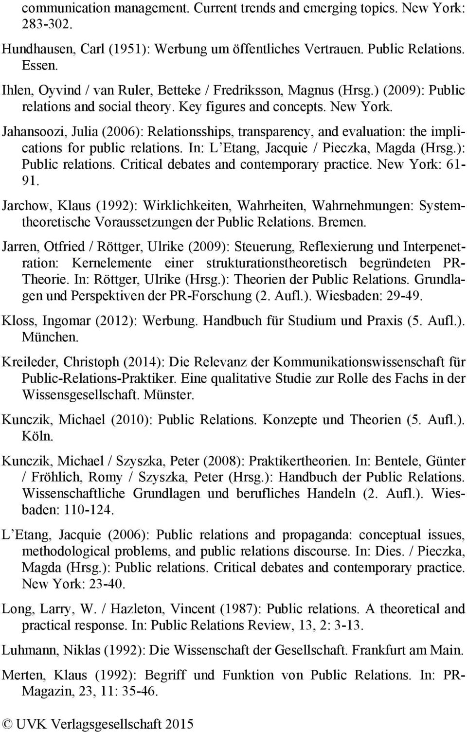 Jahansoozi, Julia (2006): Relationsships, transparency, and evaluation: the implications for public relations. In: L Etang, Jacquie / Pieczka, Magda (Hrsg.): Public relations.
