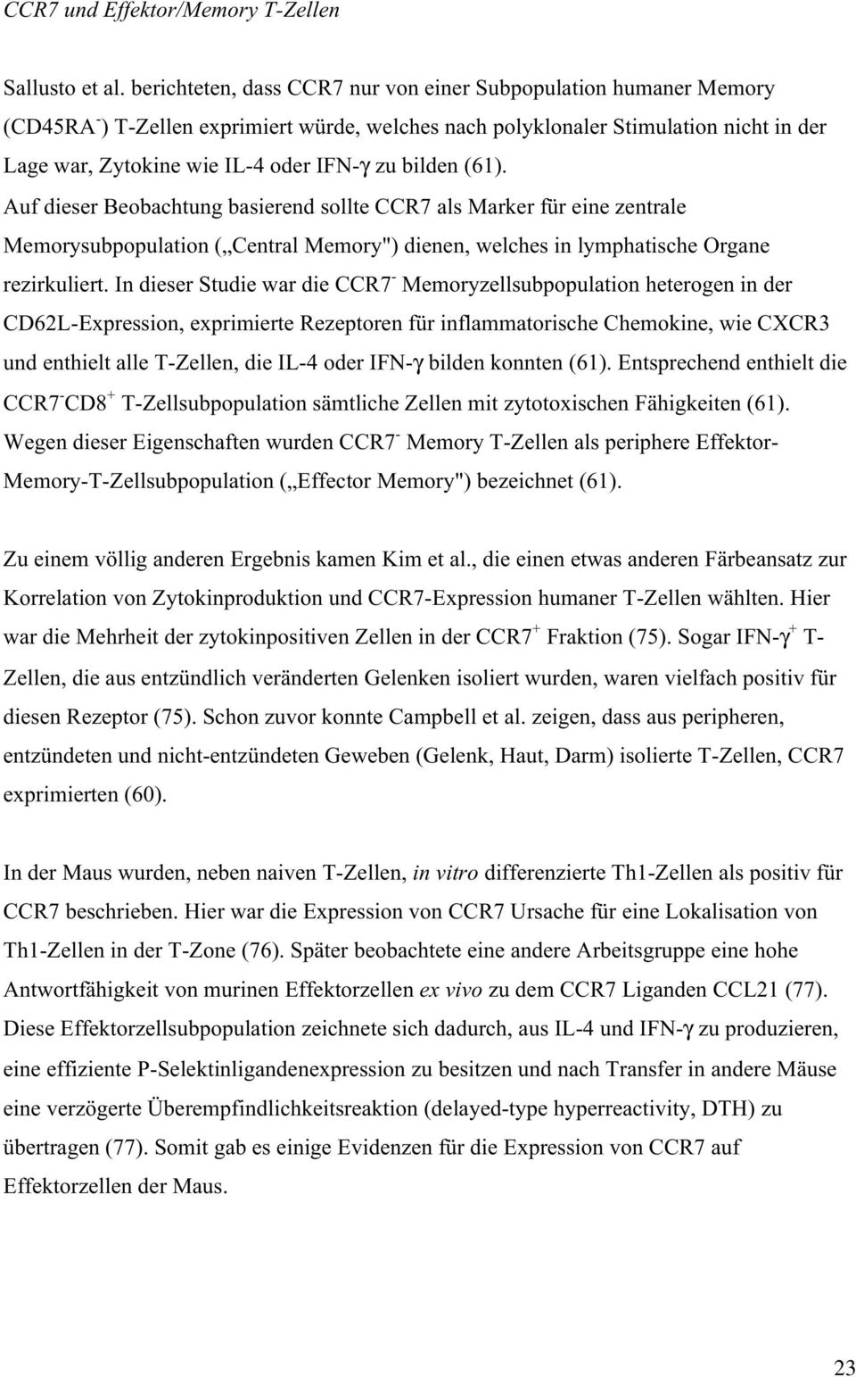 bilden (61). Auf dieser Beobachtung basierend sollte CCR7 als Marker für eine zentrale Memorysubpopulation ( Central Memory") dienen, welches in lymphatische Organe rezirkuliert.