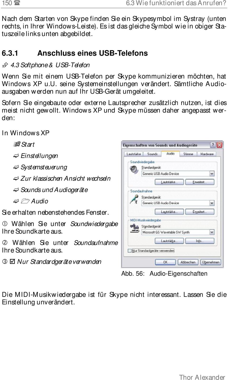 3 Softphone & USB-Telefon Wenn Sie mit einem USB-Telefon per Skype kommunizieren möchten, hat Windows XP u.u. seine Systemeinstellungen verändert.