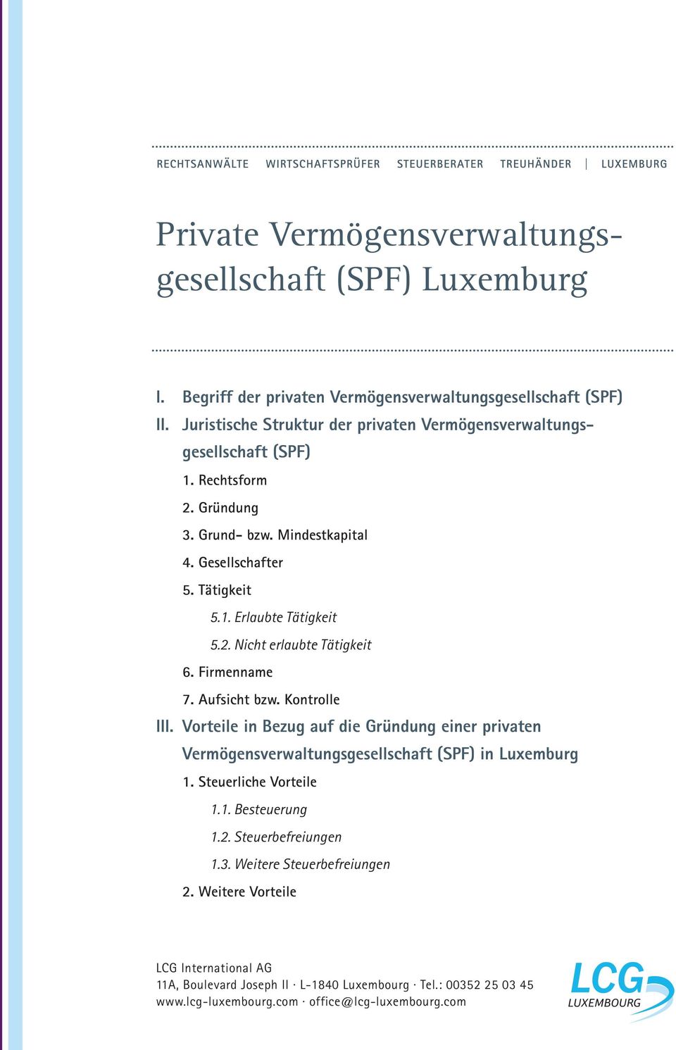 2. Nicht erlaubte Tätigkeit 6. Firmenname 7. Aufsicht bzw. Kontrolle III. Vorteile in Bezug auf die Gründung einer privaten Vermögensverwaltungsgesellschaft (SPF) in Luxemburg 1.