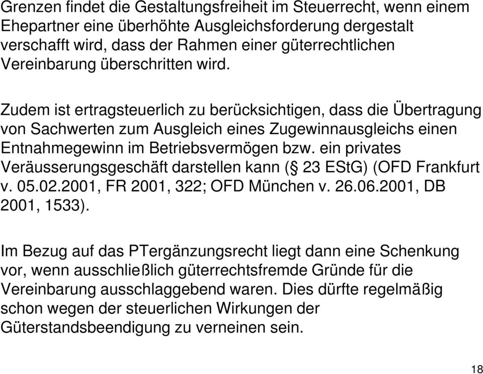 ein privates Veräusserungsgeschäft darstellen kann ( 23 EStG) (OFD Frankfurt v. 05.02.2001, FR 2001, 322; OFD München v. 26.06.2001, DB 2001, 1533).
