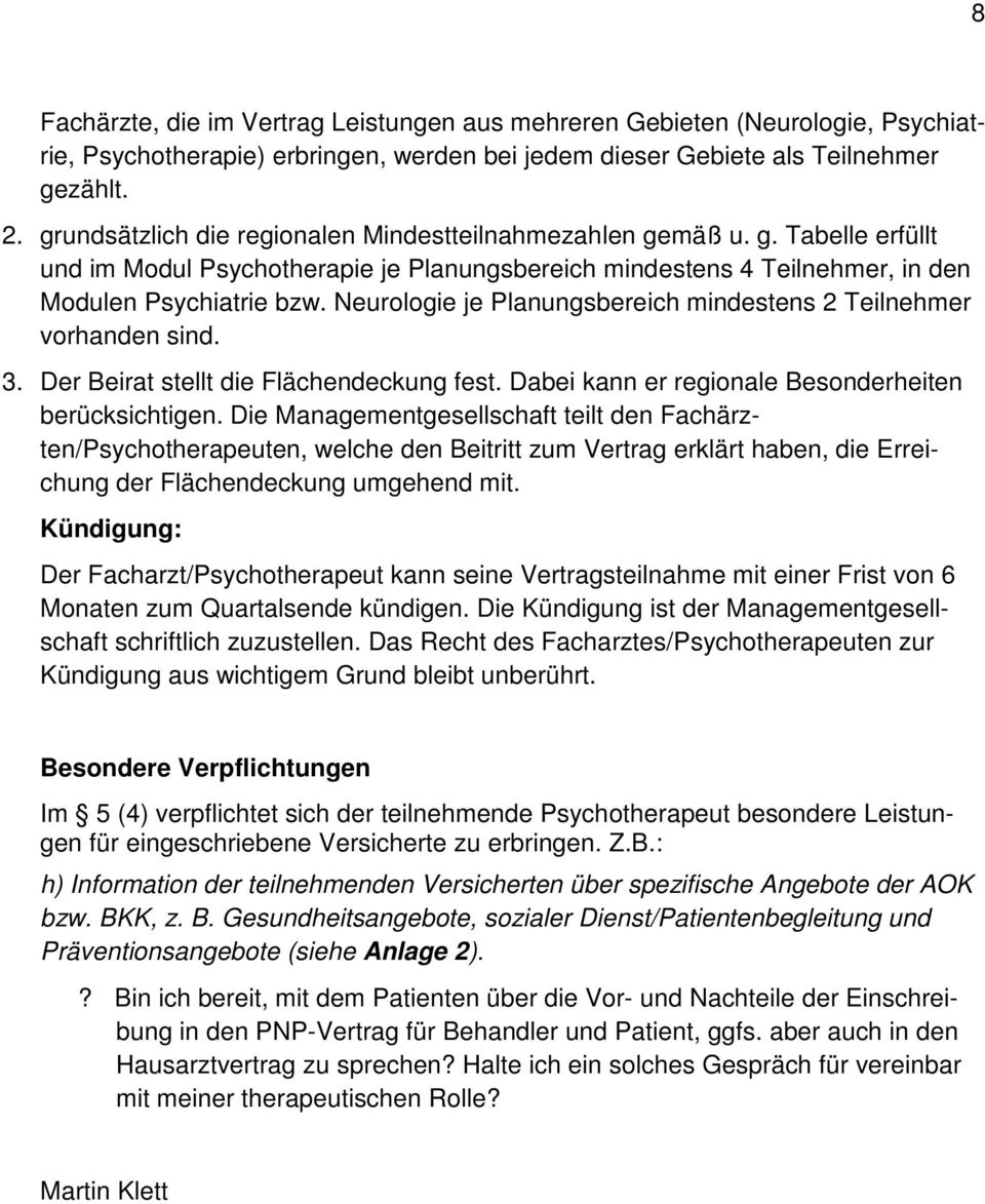 Neurologie je Planungsbereich mindestens 2 Teilnehmer vorhanden sind. 3. Der Beirat stellt die Flächendeckung fest. Dabei kann er regionale Besonderheiten berücksichtigen.