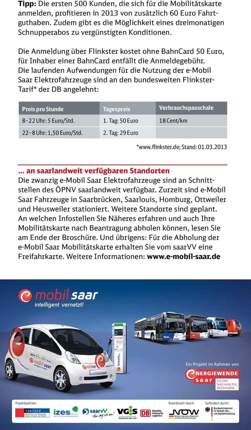 Die Anmeldung über Flinkster kostet ohne BahnCard 50 Euro, für Inhaber einer BahnCard entfällt die Anmeldegebühr.