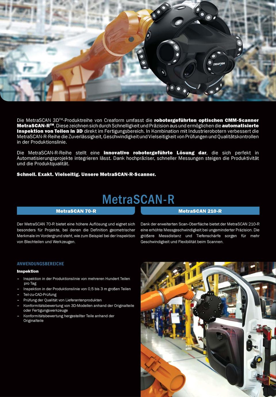 In Kombination mit Industrierobotern verbessert die MetraSCAN-R-Reihe die Zuverlässigkeit, Geschwindigkeit und Vielseitigkeit von Prüfungen und Qualitätskontrollen in der Produktionslinie.