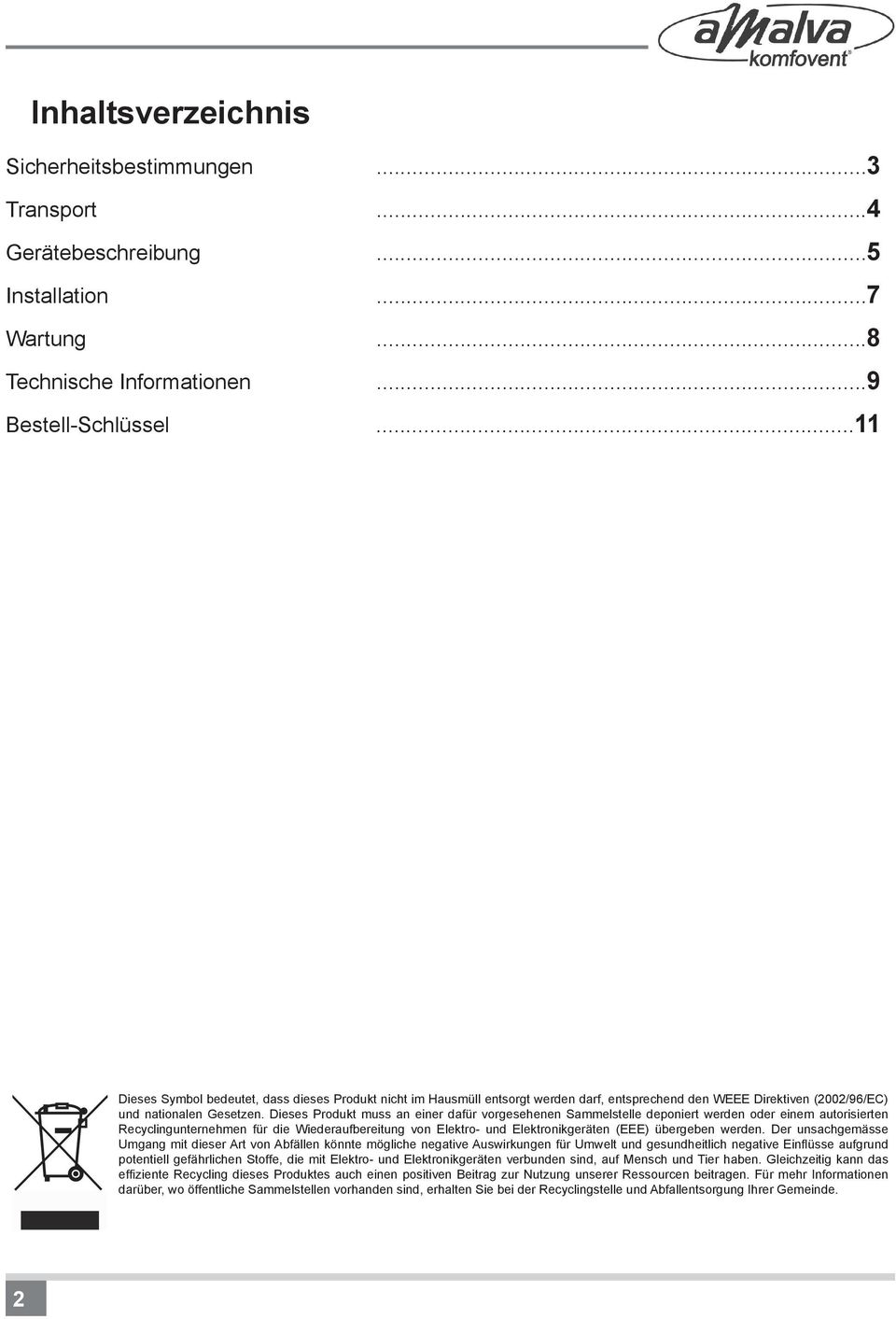 Dieses Produkt muss an einer dafür vorgesehenen Sammelstelle deponiert werden oder einem autorisierten Recyclingunternehmen für die Wiederaufbereitung von Elektro- und Elektronikgeräten (EEE)