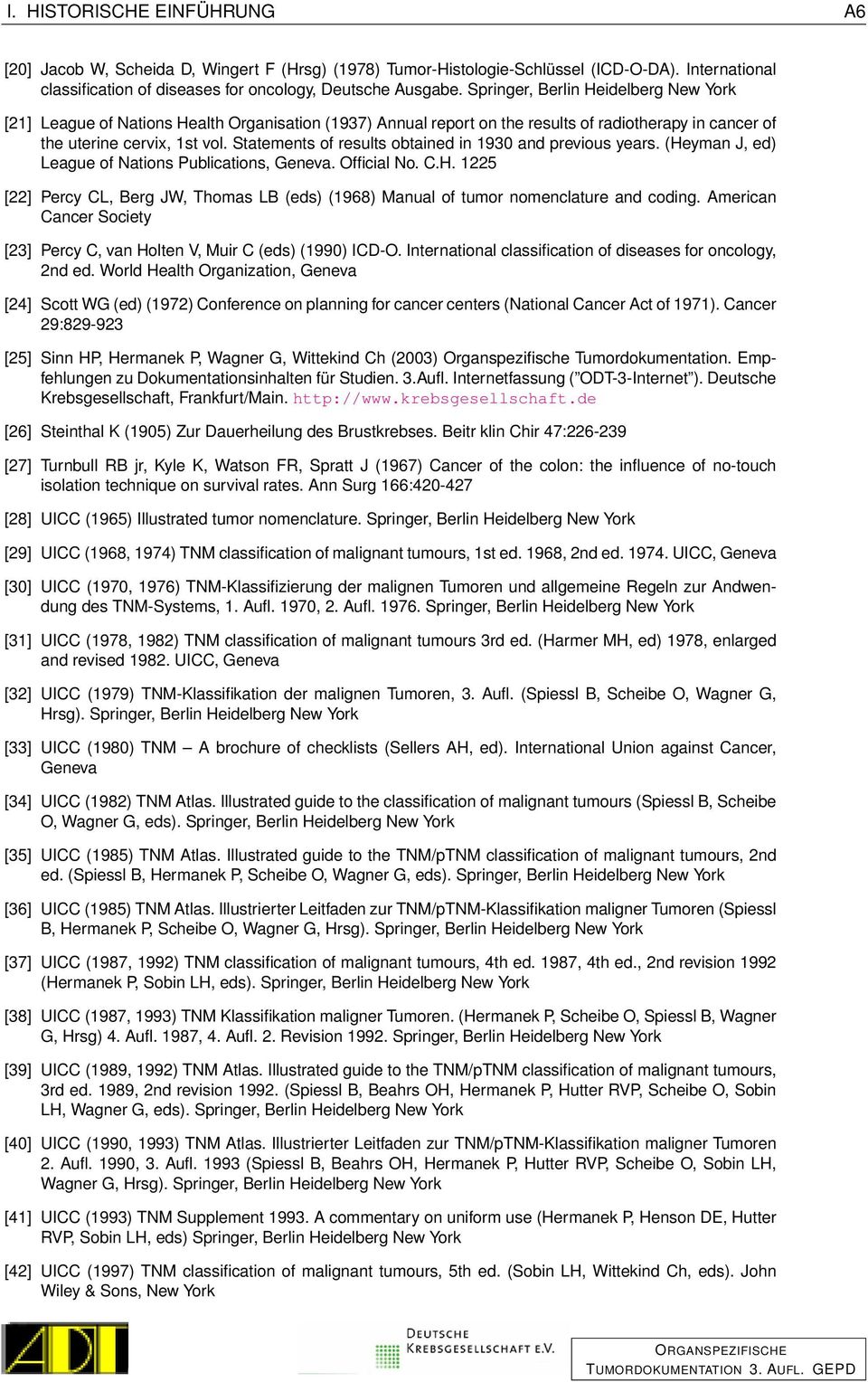 Statements of results obtained in 1930 and previous years. (Heyman J, ed) League of Nations Publications, Geneva. Official No. C.H. 1225 [22] Percy CL, Berg JW, Thomas LB (eds) (1968) Manual of tumor nomenclature and coding.