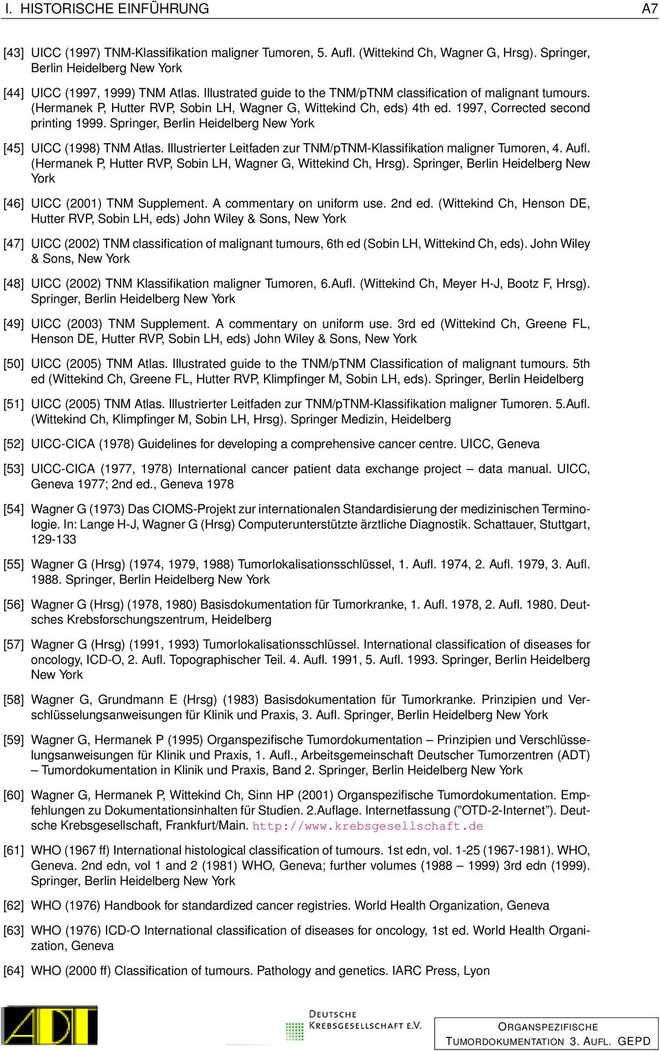 Springer, Berlin Heidelberg New York [45] UICC (1998) TNM Atlas. Illustrierter Leitfaden zur TNM/pTNM-Klassifikation maligner Tumoren, 4. Aufl.