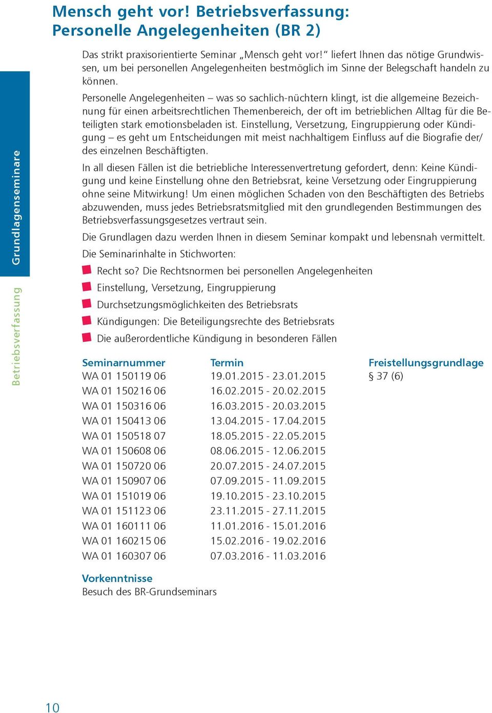 Personelle Angelegenheiten was so sachlich-nüchtern klingt, ist die allgemeine Bezeichnung für einen arbeitsrechtlichen Themenbereich, der oft im betrieblichen Alltag für die Beteiligten stark