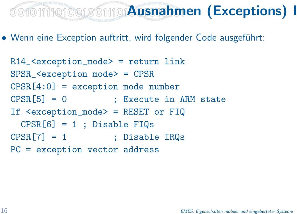 number CPSR[5] = 0 ; Execute in ARM state If <exception_mode> = RESET or FIQ CPSR[6] = 1 ; Disable FIQs