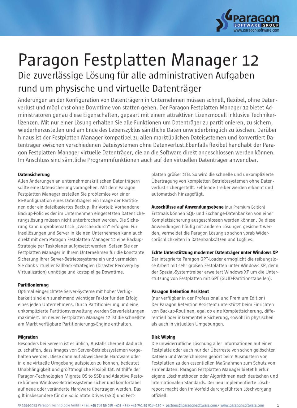 Der Paragon Festplatten Manager 12 bietet Administratoren genau diese Eigenschaften, gepaart mit einem attraktiven Lizenzmodell inklusive Technikerlizenzen.