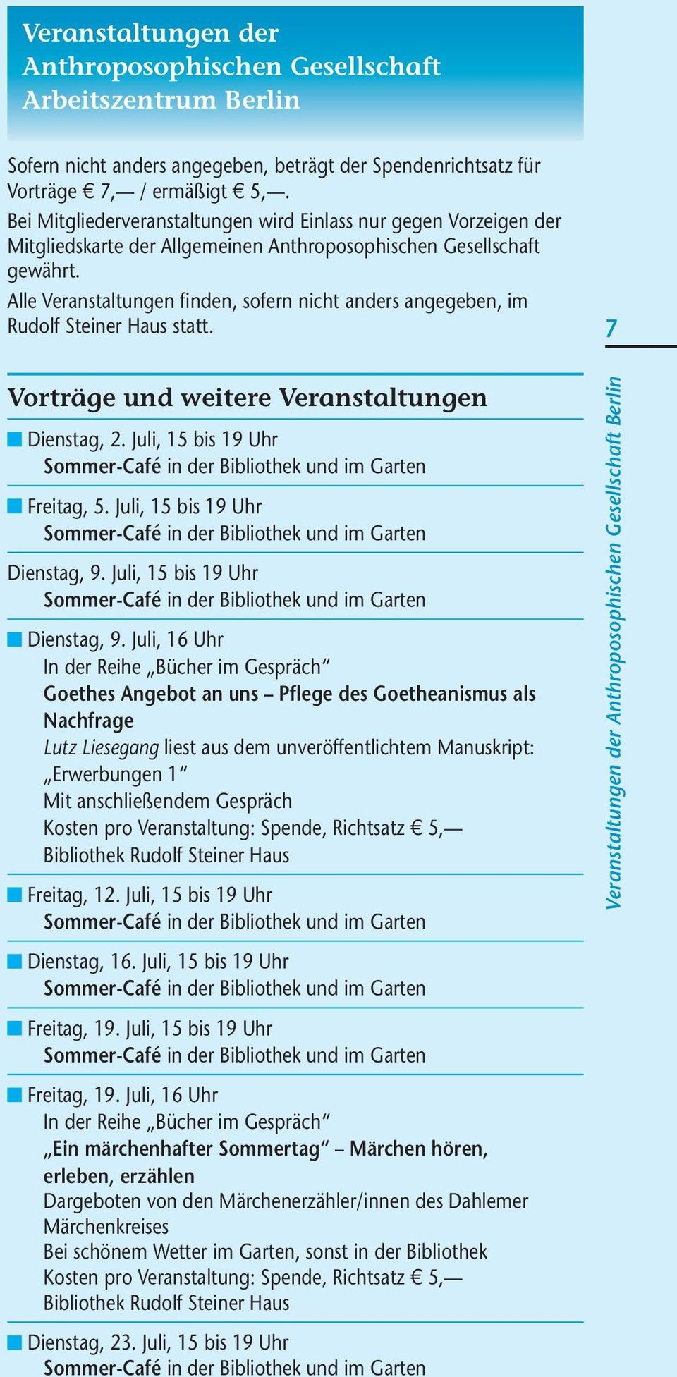 Alle Veranstaltungen finden, sofern nicht anders angegeben, im Rudolf Steiner Haus statt. 7 Vorträge und weitere Veranstaltungen Dienstag, 2.