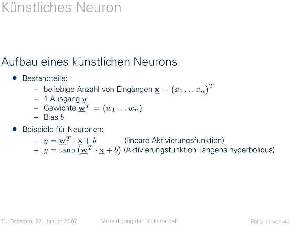 .. w n Bias b Beispiele für Neuronen: y = w T x + b (lineare Aktivierungsfunktion) y = tanh