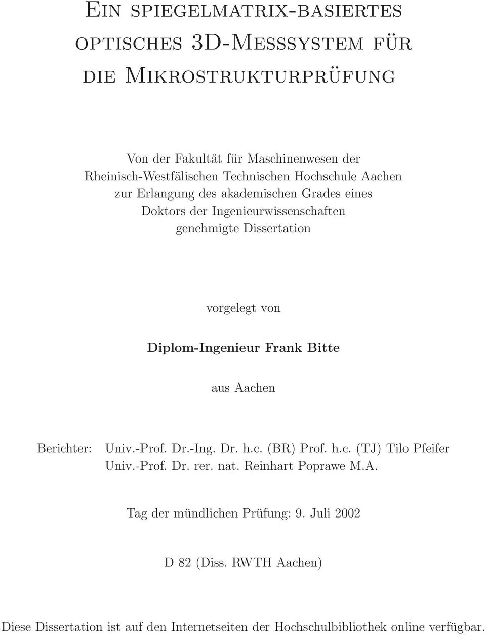 Diplom-Ingenieur Frank Bitte aus Aachen Berichter: Univ.-Prof. Dr.-Ing. Dr. h.c. (BR) Prof. h.c. (TJ) Tilo Pfeifer Univ.-Prof. Dr. rer. nat.