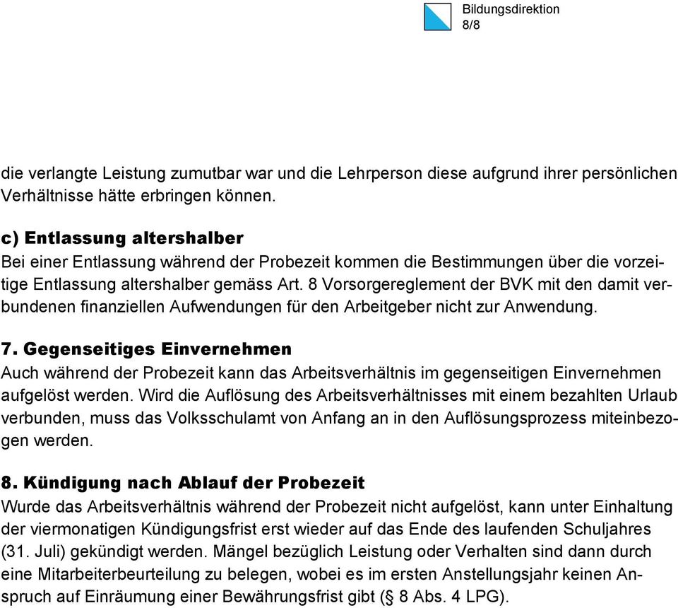 8 Vorsorgereglement der BVK mit den damit verbundenen finanziellen Aufwendungen für den Arbeitgeber nicht zur Anwendung. 7.