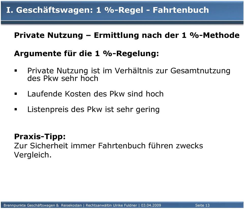 des Pkw sind hoch Listenpreis des Pkw ist sehr gering Praxis-Tipp: Zur Sicherheit immer Fahrtenbuch