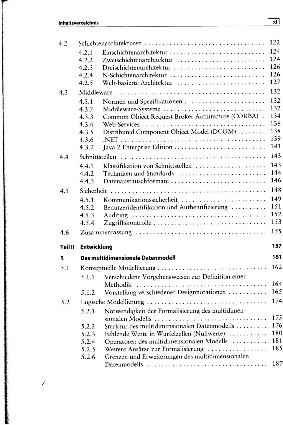 134 4.3.4 Web-Services... 136 4.3.5 Distributed Component Object Model (DCOM)... 138 4.3.6. NET... 139 4.3.7 Java 2 Enterprise Edition... 141 4.4 Schnittstellen... 143 4.4.1 Klassifikation von Schnittstellen.