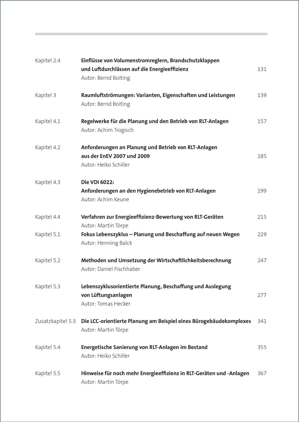 Autor: Bernd Boiting Kapitel 4.1 Regelwerke für die Planung und den Betrieb von RLT-Anlagen 157 Autor: Achim Trogisch Kapitel 4.