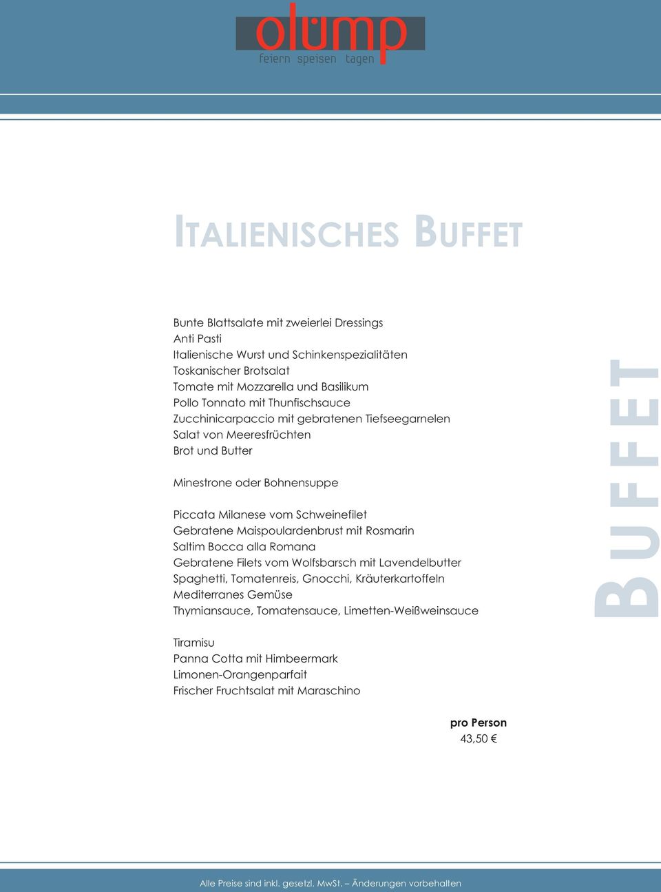 Schweinefilet Gebratene Maispoulardenbrust mit Rosmarin Saltim Bocca alla Romana Gebratene Filets vom Wolfsbarsch mit Lavendelbutter Spaghetti, Tomatenreis, Gnocchi,