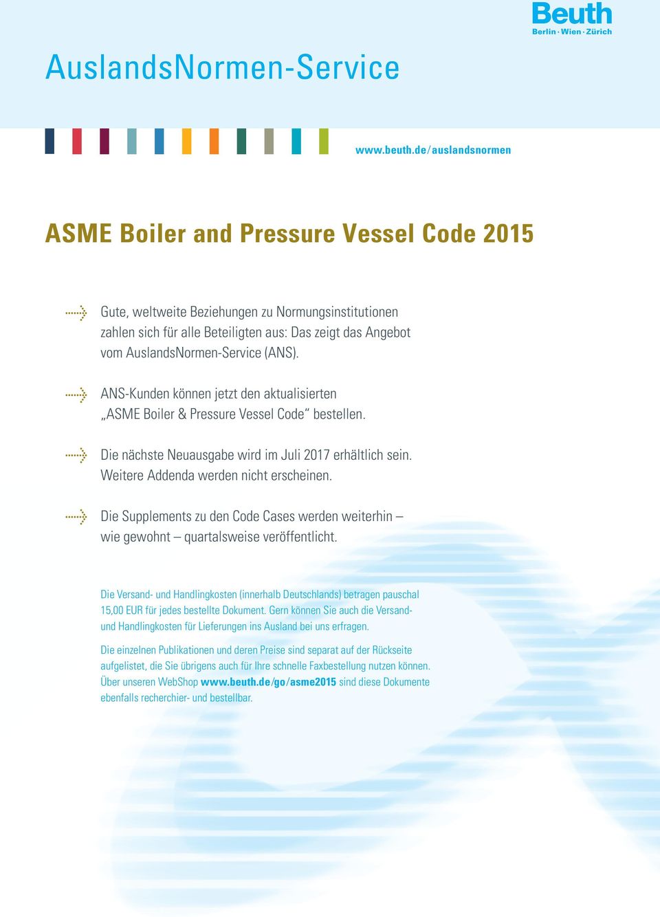 (ANS). ANS-Kunden können jetzt den aktualisierten ASME Boiler & Pressure Vessel Code bestellen. Die nächste Neuausgabe wird im Juli 2017 erhältlich sein. Weitere Addenda werden nicht erscheinen.
