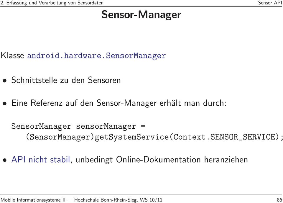SensorManager sensormanager = (SensorManager)getSystemService(Context.
