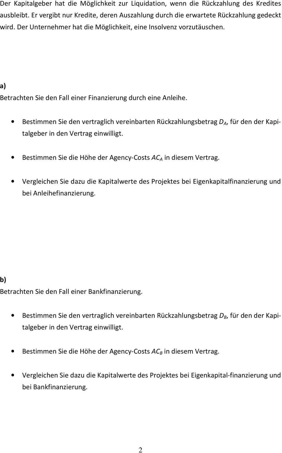 Bestimmen Sie den vertraglich vereinbarten Rückzahlungsbetrag D A, für den der Kapitalgeber in den Vertrag einwilligt. Bestimmen Sie die Höhe der Agency-Costs AC A in diesem Vertrag.