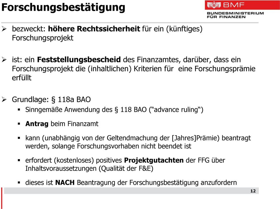 Antrag beim Finanzamt kann (unabhängig von der Geltendmachung der [Jahres]Prämie) beantragt werden, solange Forschungsvorhaben nicht beendet ist erfordert