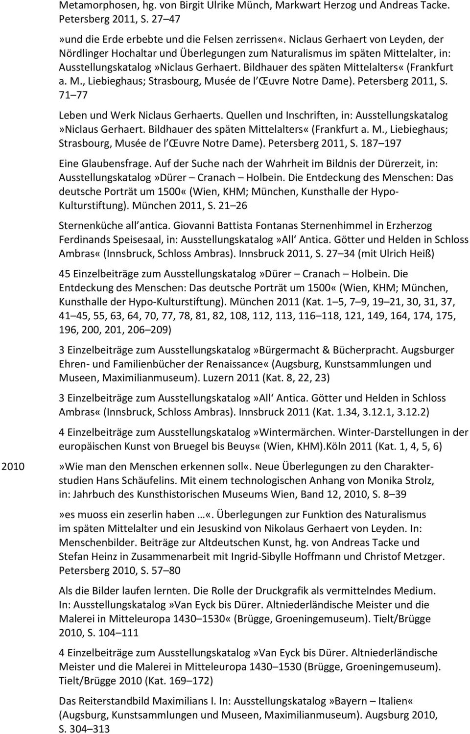 M., Liebieghaus; Strasbourg, Musée de l Œuvre Notre Dame). Petersberg 2011, S. 71 77 Leben und Werk Niclaus Gerhaerts. Quellen und Inschriften, in: Ausstellungskatalog»Niclaus Gerhaert.