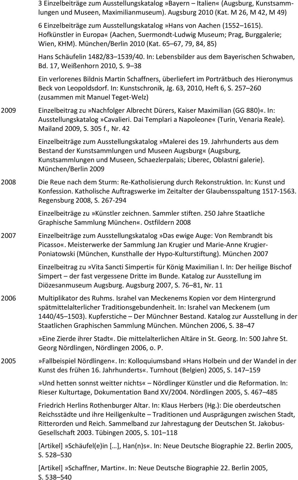 65 67, 79, 84, 85) Hans Schäufelin 1482/83 1539/40. In: Lebensbilder aus dem Bayerischen Schwaben, Bd. 17, Weißenhorn 2010, S.