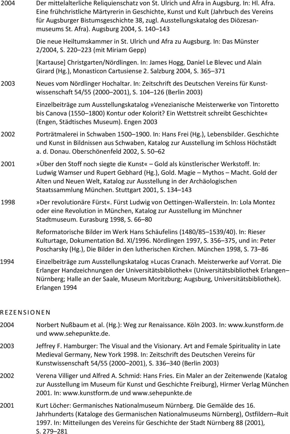 220 223 (mit Miriam Gepp) [Kartause] Christgarten/Nördlingen. In: James Hogg, Daniel Le Blevec und Alain Girard (Hg.), Monasticon Cartusiense 2. Salzburg 2004, S.