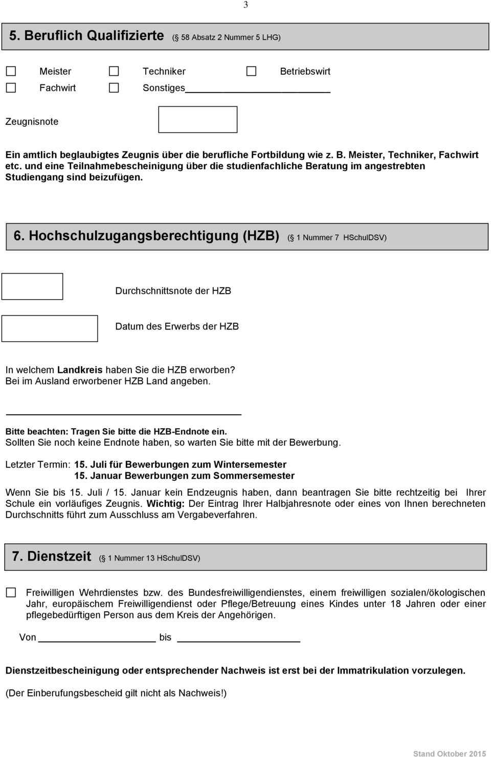 Hochschulzugangsberechtigung (HZB) ( 1 Nummer 7 HSchulDSV) Durchschnittsnote der HZB Datum des Erwerbs der HZB In welchem Landkreis haben Sie die HZB erworben?