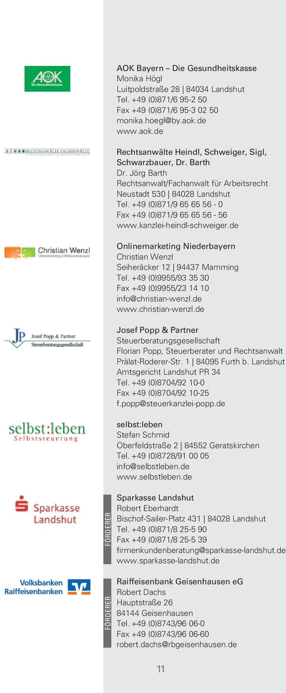 +49 (0)871/9 65 65 56-0 Fax +49 (0)871/9 65 65 56-56 www.kanzlei-heindl-schweiger.de Onlinemarketing Niederbayern Christian Wenzl Seiheräcker 12 94437 Mamming Tel.