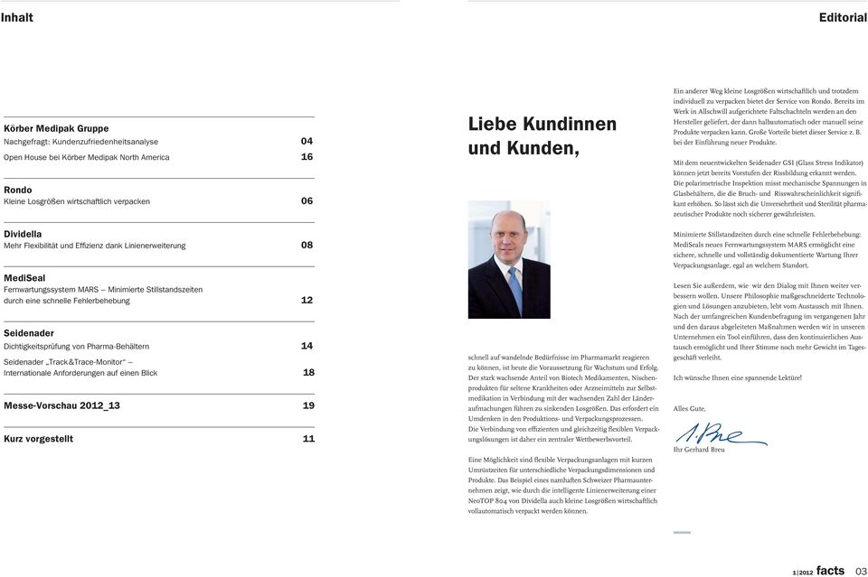 Pharma-Behältern 14 Seidenader Track&Trace-Monitor Internationale Anforderungen auf einen Blick 18 Messe-Vorschau 2012_13 19 Kurz vorgestellt 11 Liebe Kundinnen und Kunden, schnell auf wandelnde