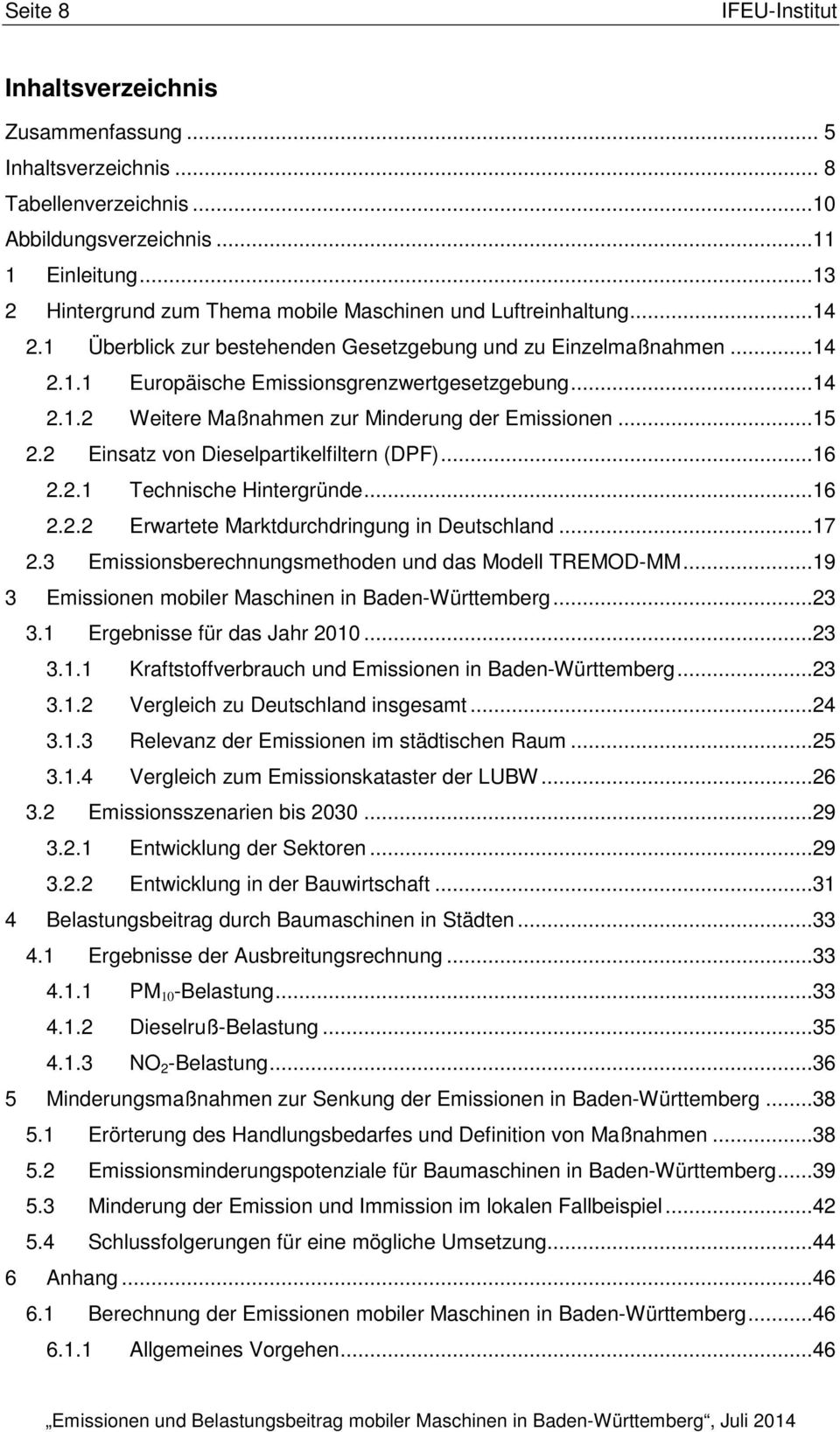 2 Technische Hintergründe...16 2.2.2 Erwartete Marktdurchdringung in Deutschland...17 Kraftstoffverbrauch und Emissionen in Baden-Württemberg...23 3.1.2 Vergleich zu Deutschland insgesamt...24 3.1.3 Relevanz der Emissionen im städtischen Raum.