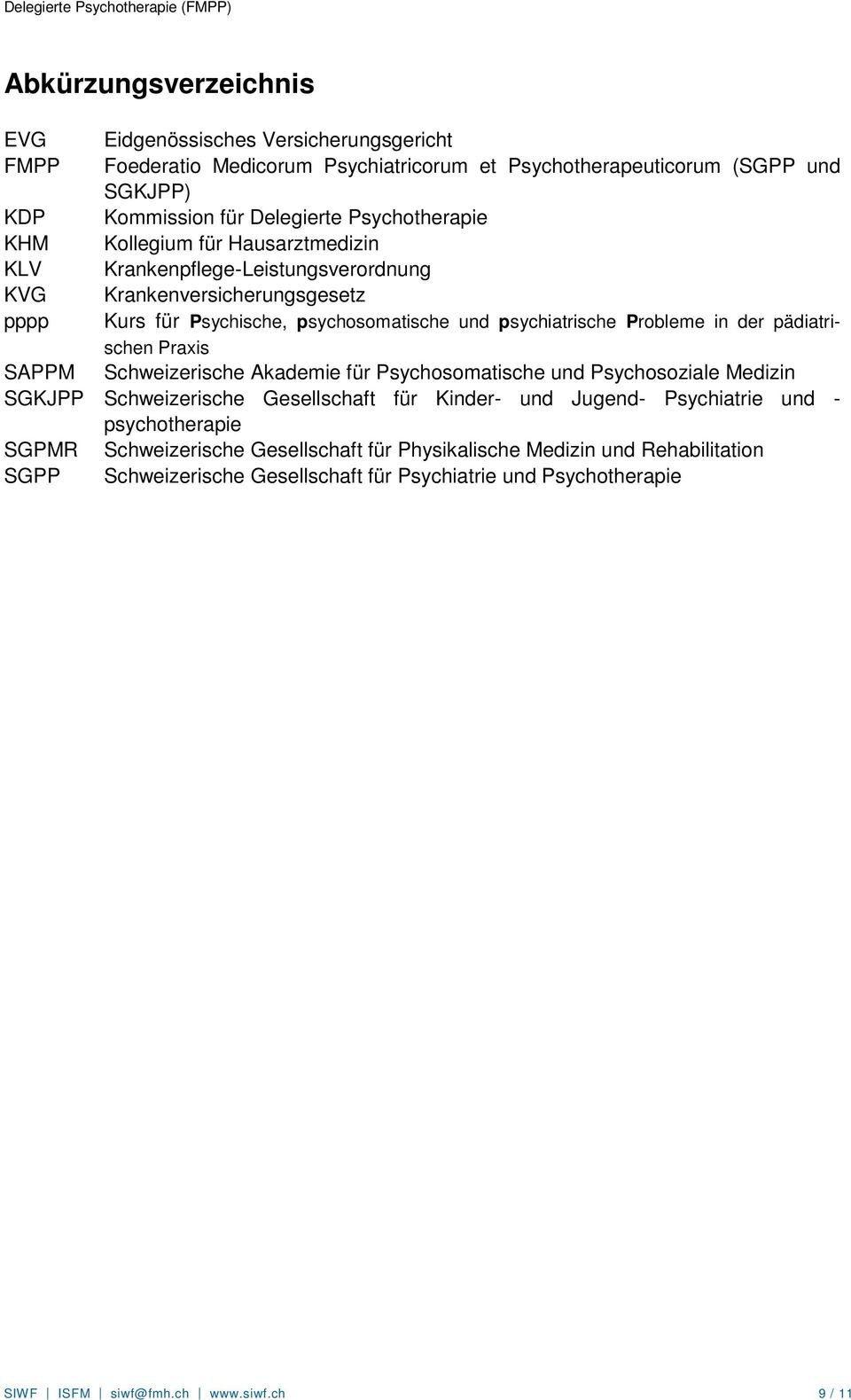 Probleme in der pädiatrischen Praxis SAPPM Schweizerische Akademie für Psychosomatische und Psychosoziale Medizin SGKJPP Schweizerische Gesellschaft für Kinder- und Jugend- Psychiatrie