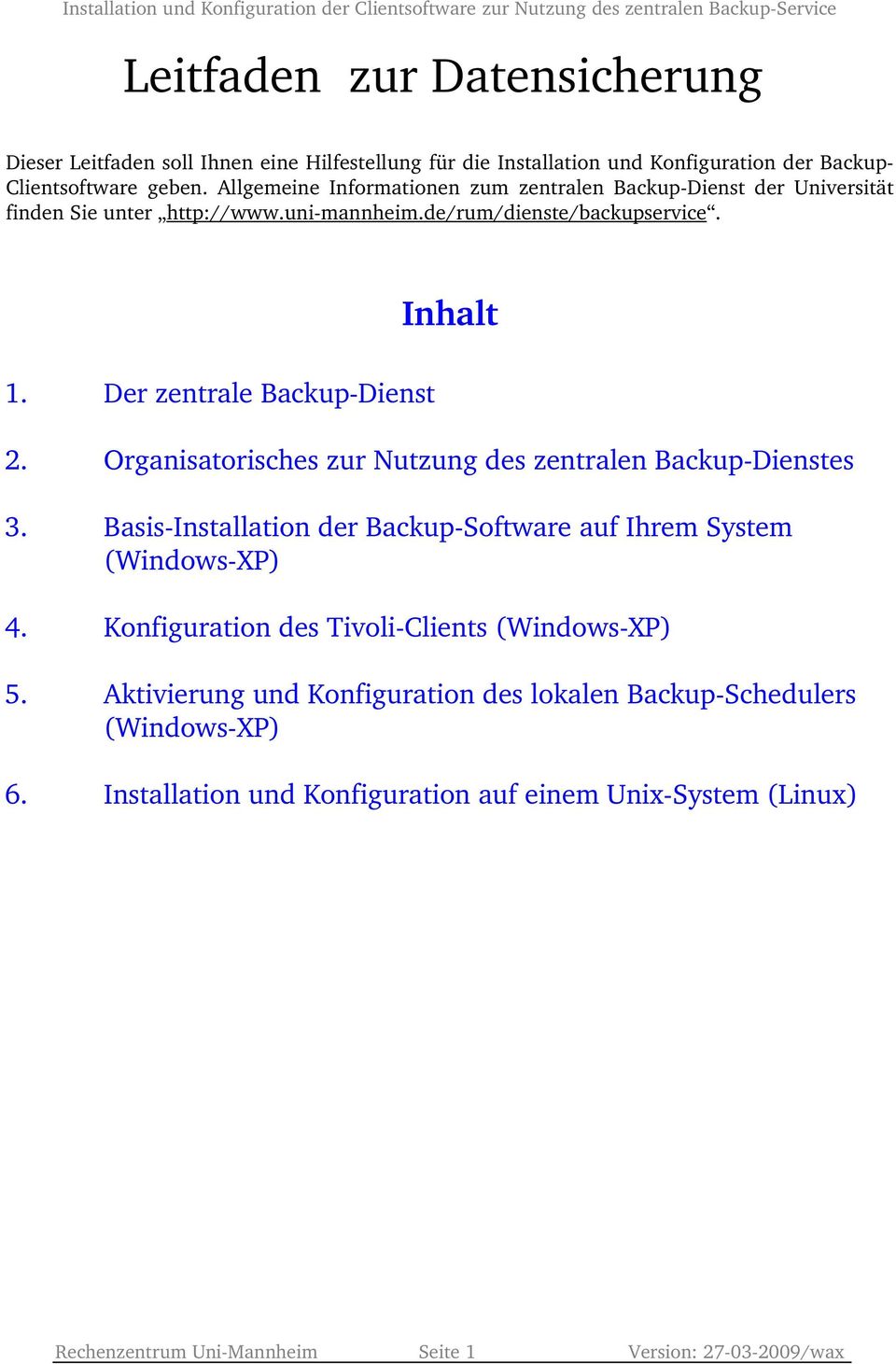 Der zentrale Backup Dienst 2. Organisatorisches zur Nutzung des zentralen Backup Dienstes 3. Basis Installation der Backup Software auf Ihrem System (Windows XP) 4.