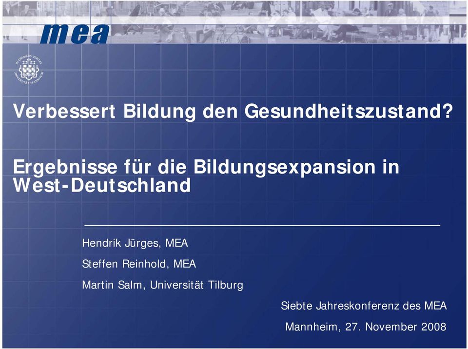 Steffen Reinhold, MEA Martin Salm, Universität Tilburg Siebte Jahreskonferenz