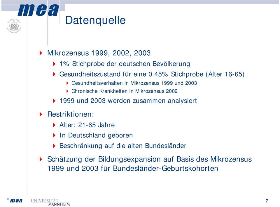2002 1999 und 2003 werden zusammen analysiert Restriktionen: Alter: 21-65 Jahre In Deutschland geboren Beschränkung auf