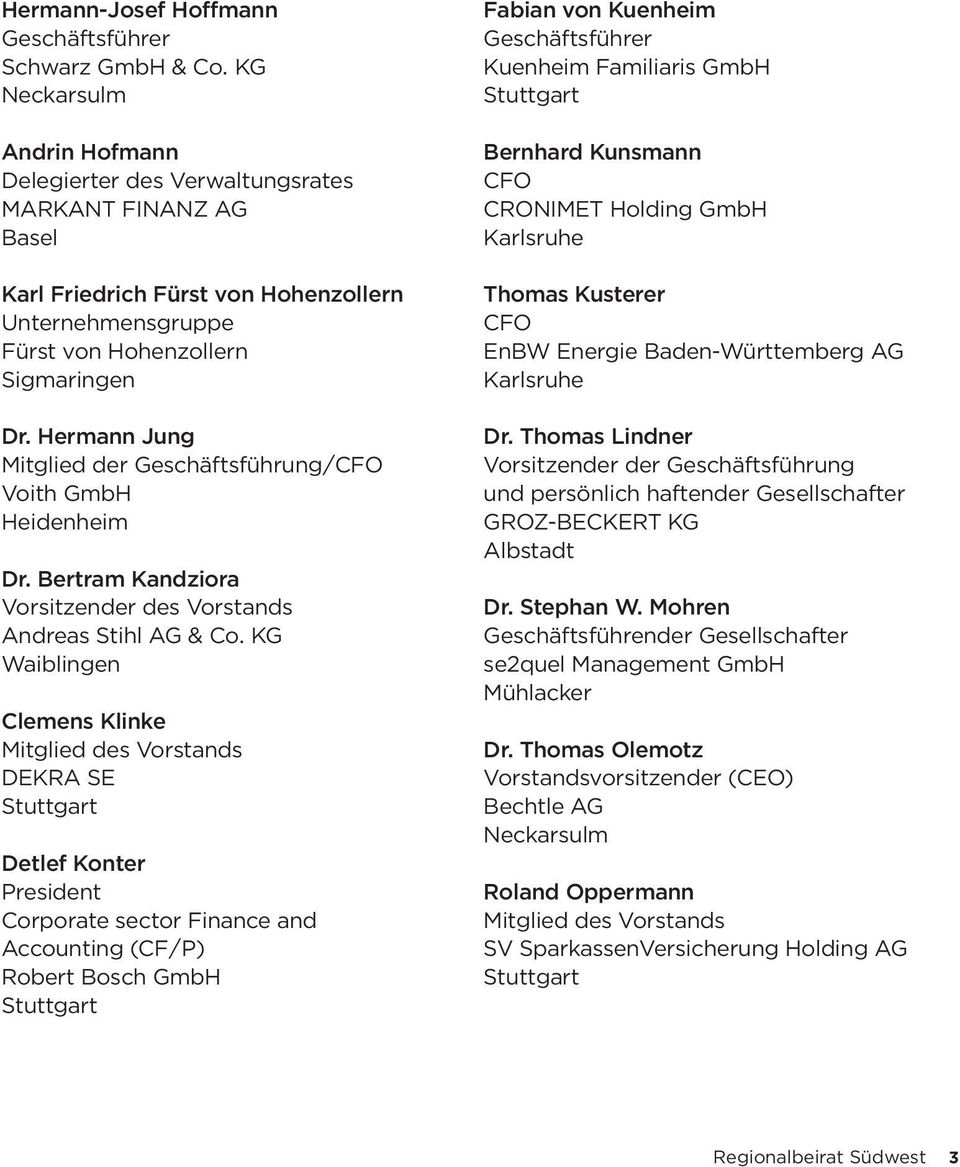 Hermann Jung Mitglied der Geschäftsführung/ Voith GmbH Heidenheim Dr. Bertram Kandziora Andreas Stihl AG & Co.