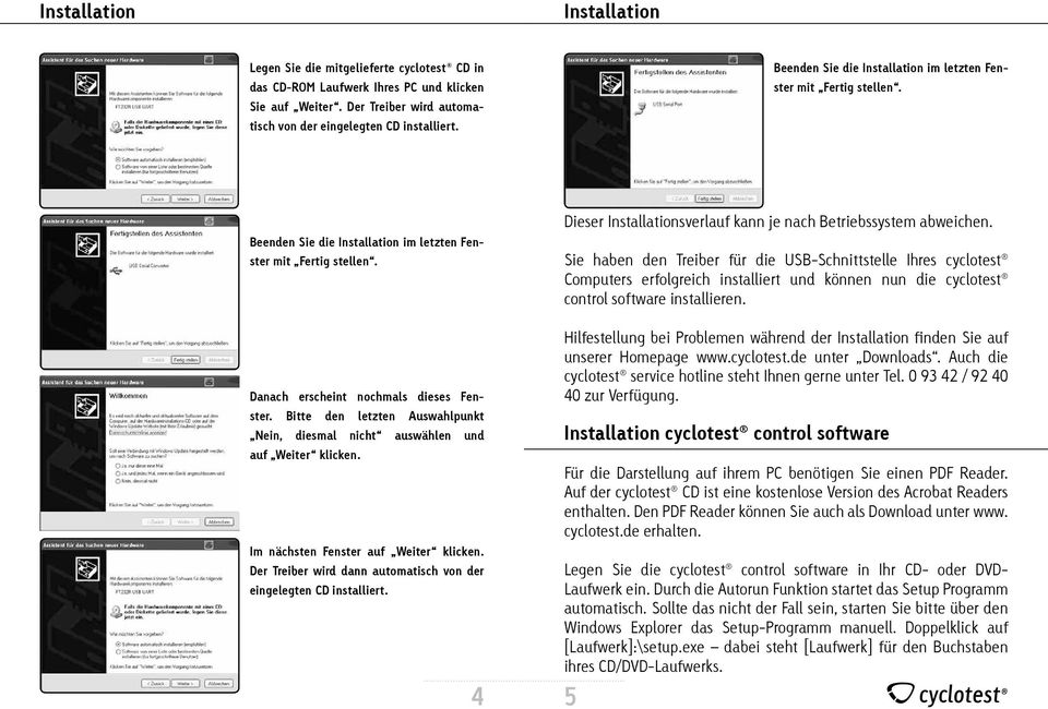 Sie haben den Treiber für die USB-Schnittstelle Ihres cyclotest Computers erfolgreich installiert und können nun die cyclotest control software installieren. Danach erscheint nochmals dieses Fenster.