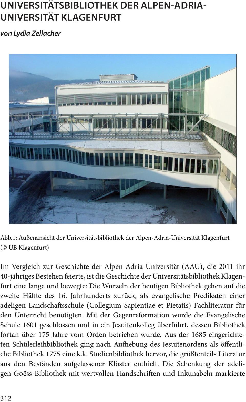 feierte, ist die Geschichte der Universitätsbibliothek Klagenfurt eine lange und bewegte: Die Wurzeln der heutigen Bibliothek gehen auf die zweite Hälfte des 16.