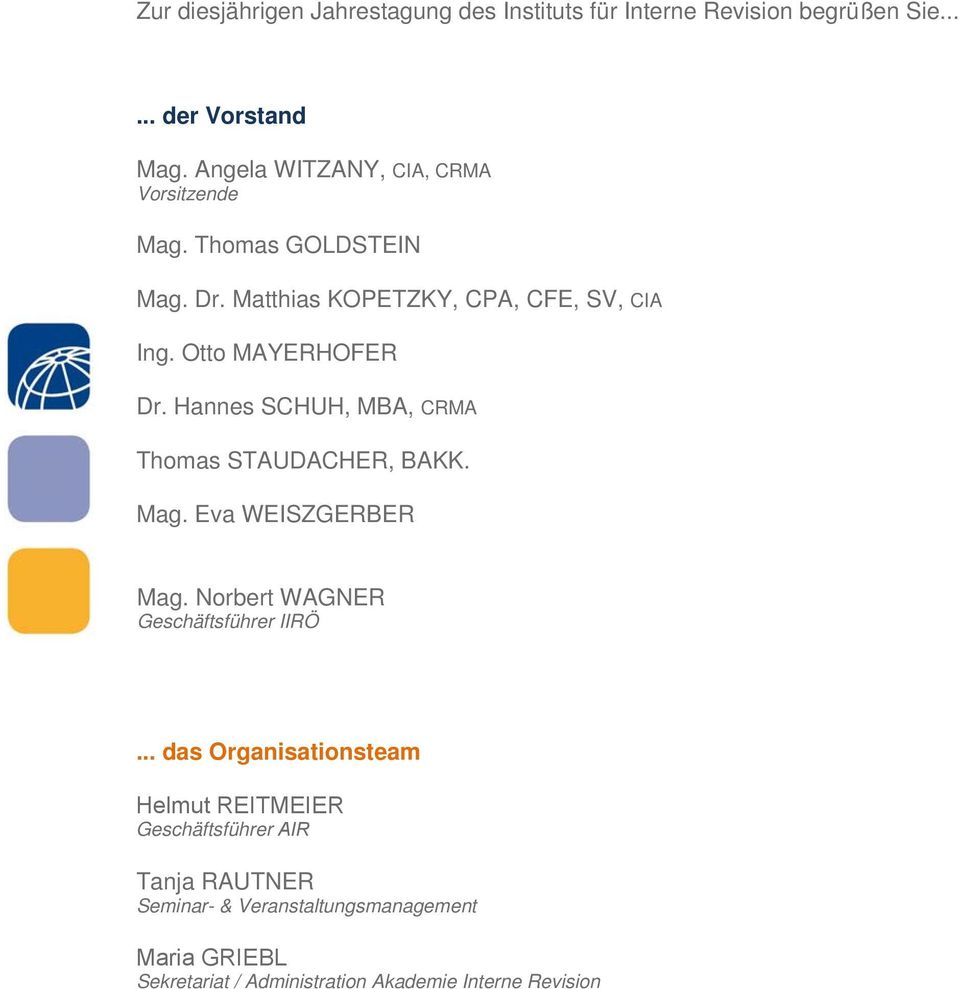 Hannes SCHUH, MBA, CRMA Thomas STAUDACHER, BAKK. Mag. Eva WEISZGERBER Mag. Norbert WAGNER Geschäftsführer IIRÖ.